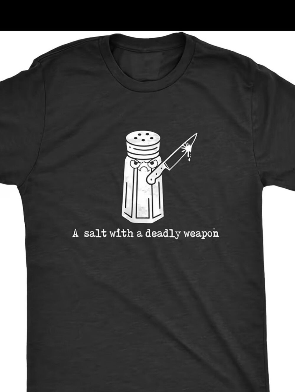 FUNNY T-SHIRT - A salt with a deadly weapon graphic t-shirt. VARIETY OF SIZES